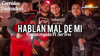 Hablan Mal De Mi - Fuerza Regida Ft SerTres