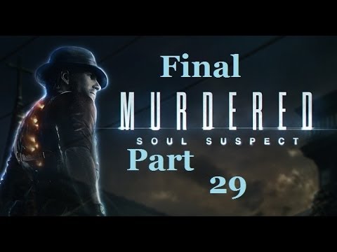 Murdered Soul Suspect Blind Playthrough Final Pt. 29 and Review