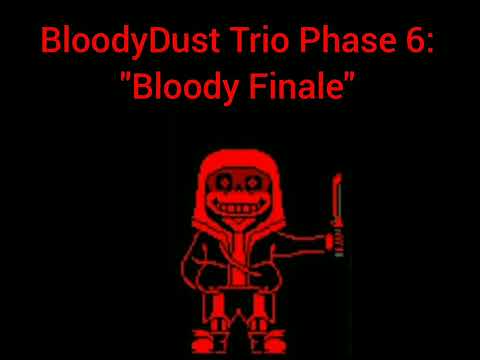 BloodyDust Trio Phase 6: - "Bloody Finale"