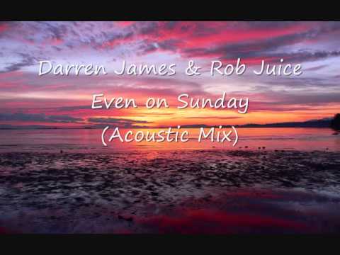 Darren James & Rob Juice - Even on Sunday (Acoustic Mix)