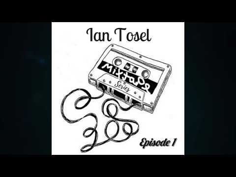 Ian Tosel - Mixtape Series (Episode 1)