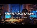 Hamari Adhuri Kahani Title Track Slowed Reverb Arijit Singh Hamari Adhuri Kahani SR Lofi