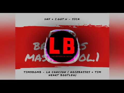 DNF & I.GOT.U - SICK VS TIM3BOMB- LA CANCION ( NOIZBASSES & TIM HEART BOOTLEG) LOUD BROTHERS MASHUP