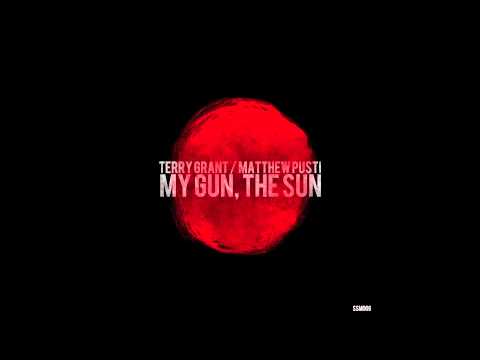 Terry Grant & Matthew Pusti - My Gun, The Sun (Deep edit)