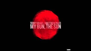 Terry Grant & Matthew Pusti - My Gun, The Sun (Deep edit)