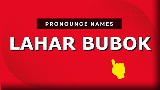How to pronounce Lahar Bubok