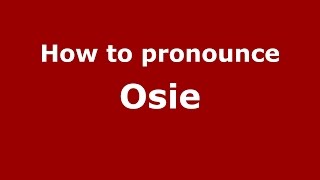 How to pronounce Osie