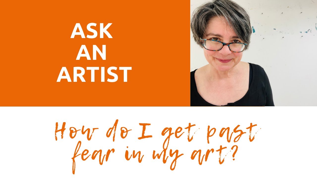 How to get past fear in your art