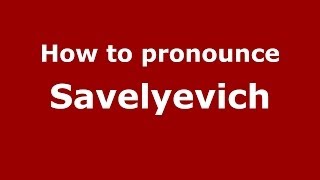 How to pronounce Savelyevich