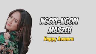 Download lagu Ngopi-ngopi Maszeh - Happy Asmara | Lirik Lagu mp3