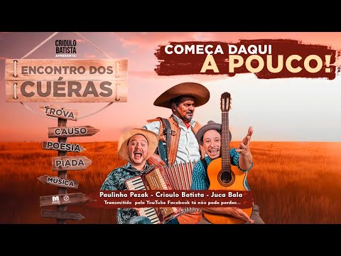 LIVE - ENCONTRO DOS CUÉRAS - Crioulo Batista, Paulinho Pezak do Santo Fole e Juca Bala!
