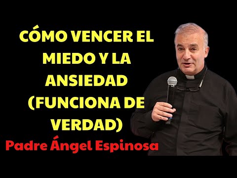 3 3 FORMAS de VENCER el Miedo, la Ansiedad y la Preocupación| padre angel espinosa delos monteros