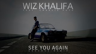 Wiz Khalifa ft. Charlie Puth - See You Again (Absence Remix)