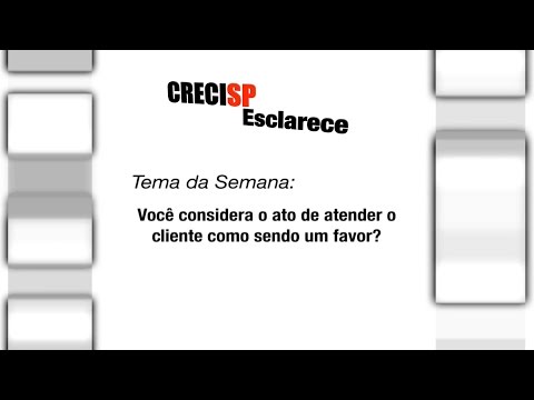 CRECI Esclarece 211 - Você considera o ato de atender o cliente como sendo um favor?
