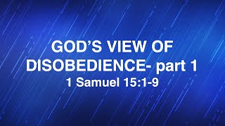 April 17, 2024 | God's View of Disobedience- Part 1 | Dr. Derek Westmoreland