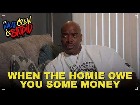 WHEN THE HOMIE OWE YOU MONEY | THE WHOLE CREW IS STUPID