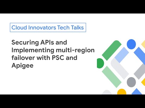 Securing APIs and Implementing multi-region failover with PSC and Apigee