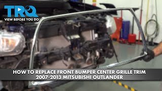 How to Replace Front Bumper Center Grille Trim 2007-2013 Mitsubishi Outlander