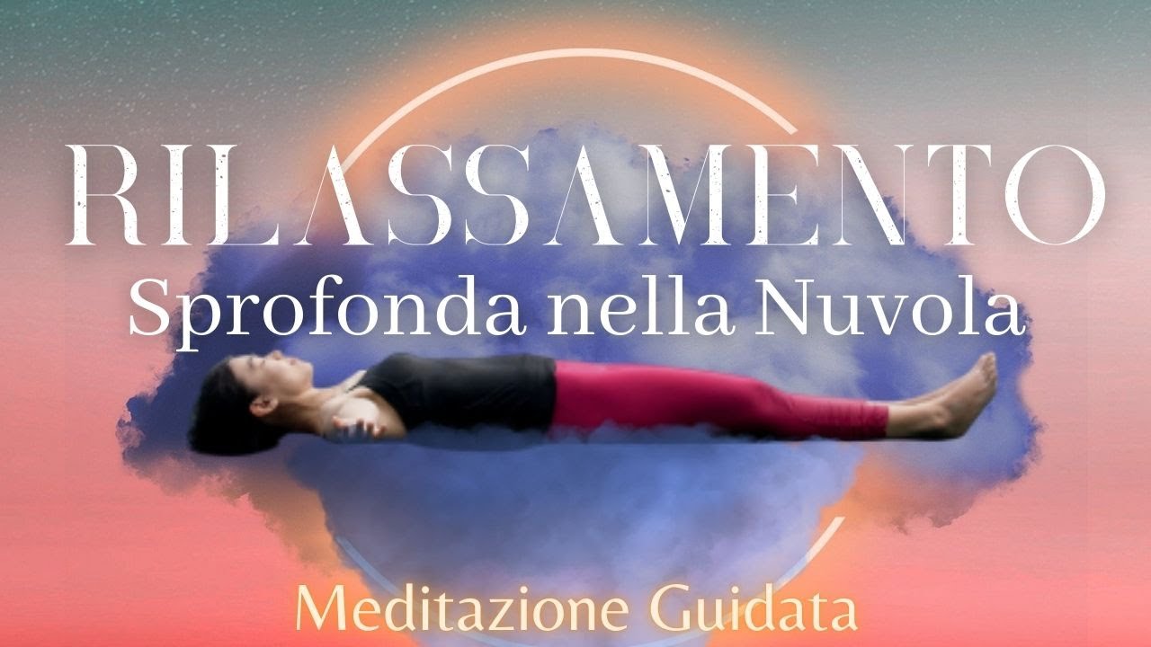 RILASSAMENTO COMPLETO Sprofonda nella Nuvola - Meditazione Guidata