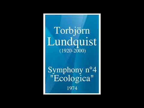 Torbjörn Lundquist (1920-2000) : Symphony No. 4 "Ecologica" (1974)