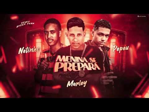 MC MARLEY, MC NETINHO E MC PEPEU - MENINA SE PREPARA - REMIX BREGA FUNK