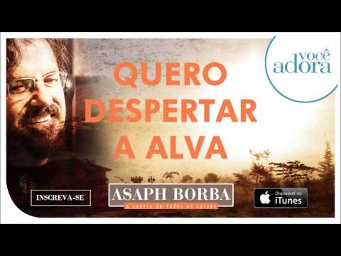 Quero Despertar A Alva - Asaph Borba