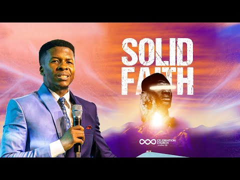 SOLID FAITH | 15TH JANUARY 2023| CELEBRATION Church International