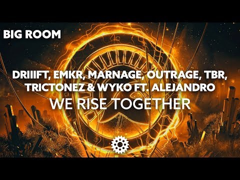 DRIIIFT, EMKR, Marnage, OUTRAGE, TBR, Trictonez & WYKO ft. ALEJANDRO - We Rise Together