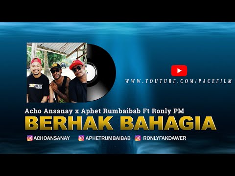 Acho Ansanay x Aphet Rumbaibab x Ronly PM  - Berhak Bahagia (Official Audio)