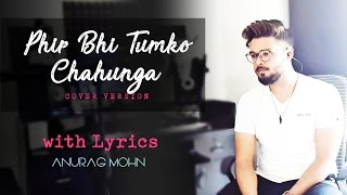 PHIR BHI TUMKO CHAHUNGA | Half Girlfriend Cover | Anurag Mohn | Mithoon, Arijit Singh with Lyrics
