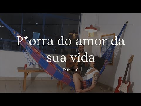 P*RRA do amor da sua vida