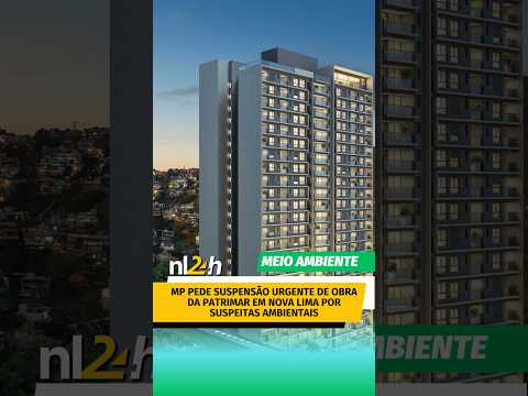 MP pede suspensão urgente de obra da Patrimar em Nova Limapor suspeitas ambientais