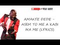 AMAKYE DEDE ASEM TO ME A KABI MA ME LYRICS