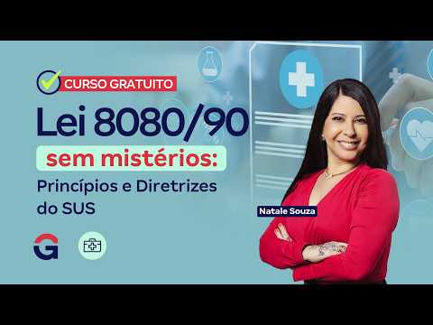 Curso Gratuito | Lei 8080/90 sem mistérios  Princípios e Diretrizes do SUS com Natale Souza