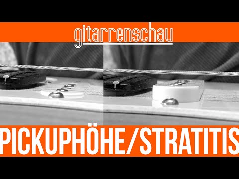 Gitarrenschau - Pickuphöhe und was ist eigentlich Stratitis?