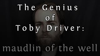 The Genius of Toby Driver: maudlin of the Well