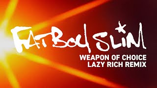 Fatboy Slim - Weapon Of Choice (Lazy Rich Remix)
