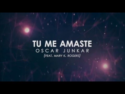 Oscar Junkar - Tu Me Amaste (Feat. Mary K. Rogers)
