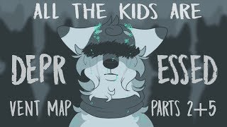 All the Kids r Depressed - Vent MAP p2+5