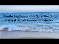 Gentle Sea Waves On A Quiet Beach Natural Ocean Sounds No Music