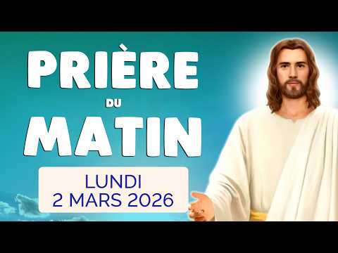 🙏 PRIERE du MATIN Lundi 2 Mars 2026 avec Évangile du Jour et Psaume