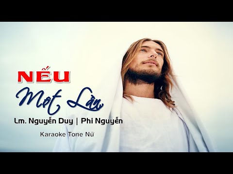 NẾU MỘT LẦN karaoke Tone Nữ | Sáng Tác: Lm. Nguyễn Duy | Ca Sỹ: Phi Nguyễn