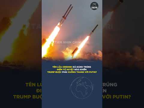 TÊN LỬA ORESNIK” ĐÃ ĐÁNH TRÚNG ĐIỂM TỬ HUYỆT NÀO KHIẾN TRUMP BUỘC PHẢI XUỐNG THANG VỚI PUTIN?