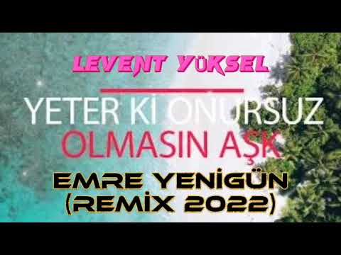 Dj Emre Yenigün ft. Levent Yüksel - Yeter Ki Onursuz Olmasın Aşk (Remix 2022)