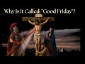 The Real Reason It S Called Good Friday You Ve Never Heard It Like This