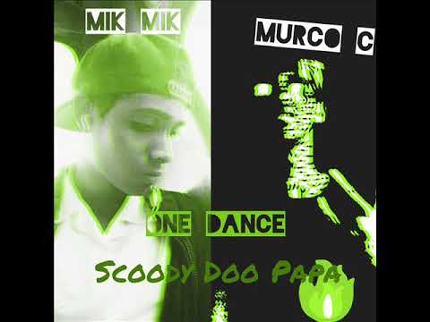 Murco C x Mik Mik -  One Dance ( Scooby Doo Papa ) 2k18
