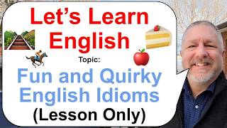 Let's Learn English! Topic: Fun and Quirky English Idioms 🍰🍎🏇 (Lesson Only)