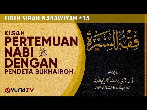 Fiqih Sirah Nabawiyah#15: Kisah Pertemuan Nabi & Pendeta Bukhairo - Ustadz Johan Saputra Halim M.H.I