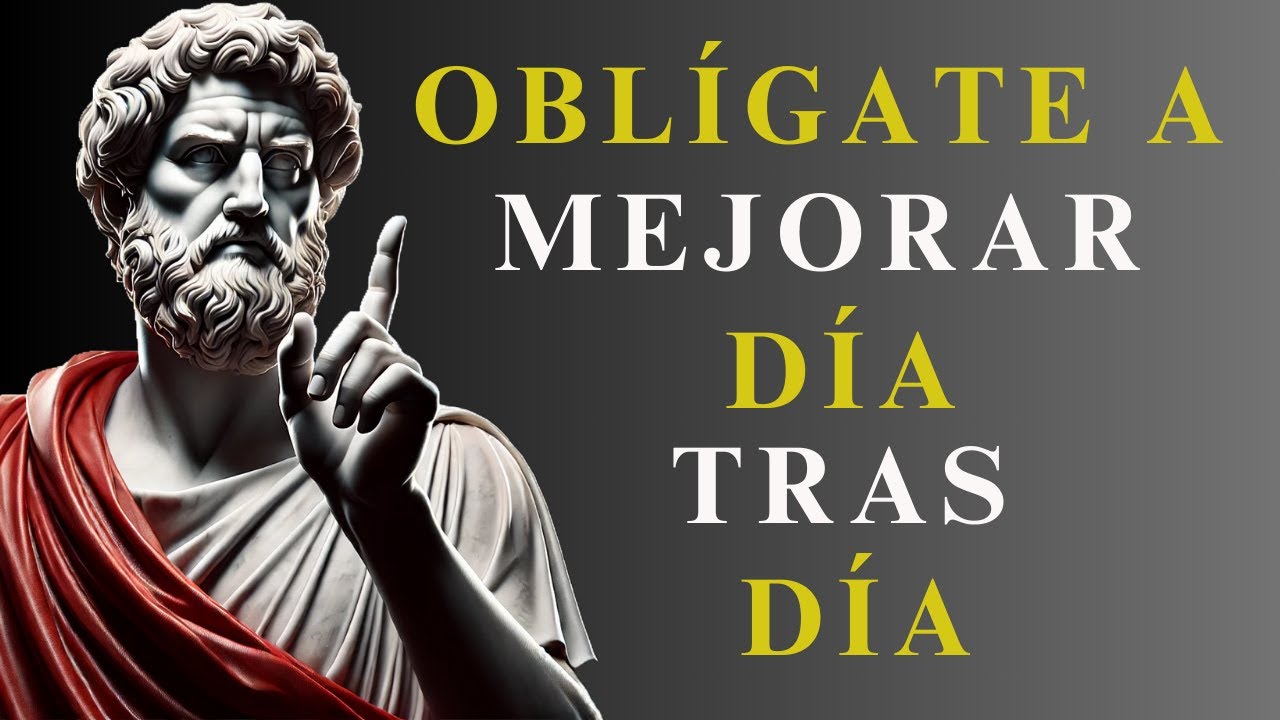 OBLÍGATE A MEJORAR DÍA TRAS DÍA | 12 LECCIONES DE ESTOICISMO
