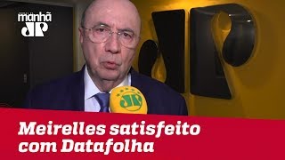 Meirelles se diz satisfeito com resultado de pesquisa Datafolha